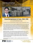 Urban Entrepreneurs in Cuba, 1920-1958 by Cuban Research Institute, Florida International University