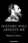 History Will Absolve Me: Fidel Castro: Life and Legacy