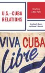 US-Cuba Relations: Charting a New Path by Jonathan Rosen and Hanna Kassab