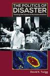 The Politics of Disaster: Tracking the Impact of Hurricane Andrew by David K. Twigg