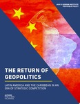 The Return of Geopolitics: Latin America and the Caribbean in an Era of Strategic Competition by Hal Brands and Ryan C. Berg