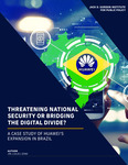 Threatening National Security or Bridging the Digital Divide? A Case Study of Huawei’s Expansion in Brazil by Jin (Julie) Zeng