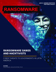 Ransomware Gangs and Hacktivists: Cyber Threats to Governments in Latin America